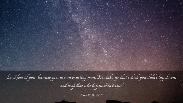 Picture 03 - Luke 19:21 WEB Desktop Wallpaper - for I feared you, because you are an exacting - Desktop Bible Verse Wallpaper