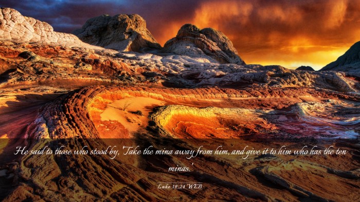 Picture 03 - Luke 19:24 WEB Desktop Wallpaper - He said to those who stood by, 'Take the mina - Desktop Bible Verse Wallpaper