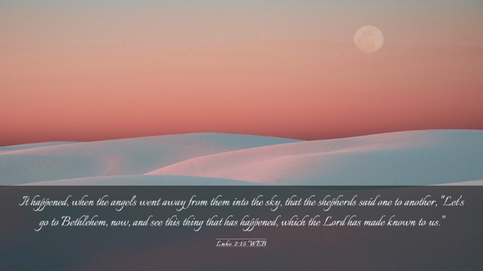 Picture 03 - Luke 2:15 WEB Desktop Wallpaper - It happened, when the angels went away from them - Desktop Bible Verse Wallpaper