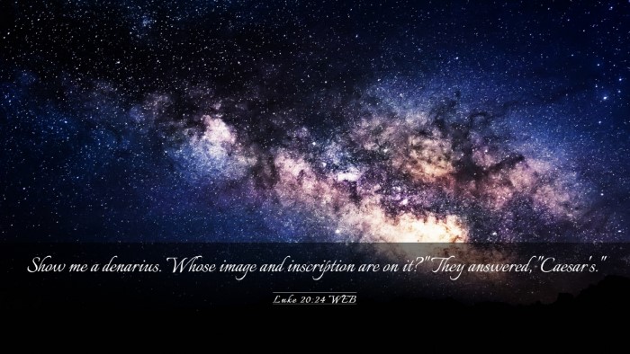 Picture 03 - Luke 20:24 WEB Desktop Wallpaper - Show me a denarius. Whose image and inscription - Desktop Bible Verse Wallpaper
