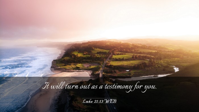 Picture 03 - Luke 21:13 WEB Desktop Wallpaper - It will turn out as a testimony for - Desktop Bible Verse Wallpaper