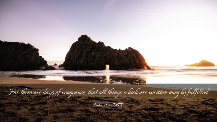 Picture 03 - Luke 21:22 WEB Desktop Wallpaper - For these are days of vengeance, that all things - Desktop Bible Verse Wallpaper