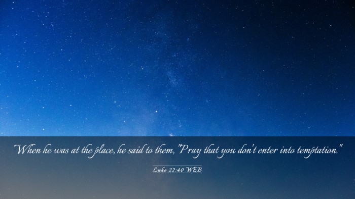 Picture 03 - Luke 22:40 WEB Desktop Wallpaper - When he was at the place, he said to them, 