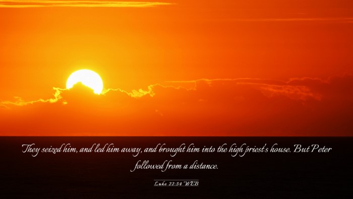 Picture 03 - Luke 22:54 WEB Desktop Wallpaper - They seized him, and led him away, and brought - Desktop Bible Verse Wallpaper