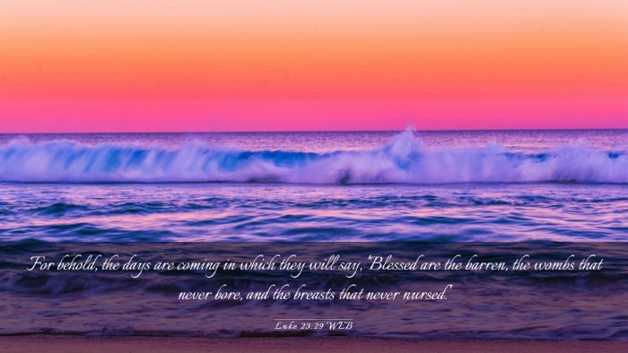 Picture 03 - Luke 23:29 WEB Desktop Wallpaper - For behold, the days are coming in which they - Desktop Bible Verse Wallpaper