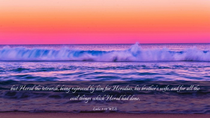 Picture 03 - Luke 3:19 WEB Desktop Wallpaper - but Herod the tetrarch, being reproved by him for - Desktop Bible Verse Wallpaper