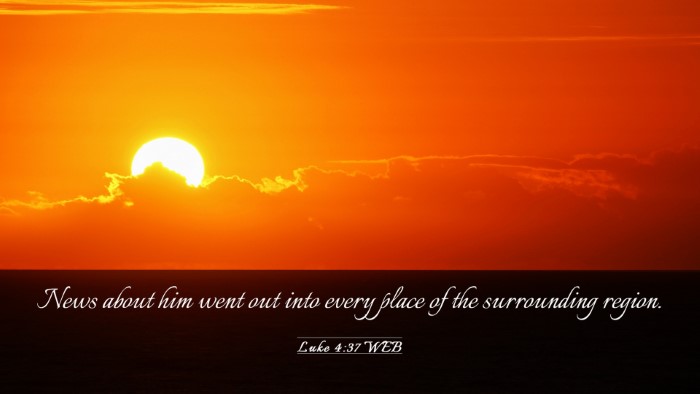 Picture 03 - Luke 4:37 WEB Desktop Wallpaper - News about him went out into every place of the - Desktop Bible Verse Wallpaper