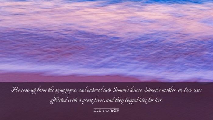 Picture 03 - Luke 4:38 WEB Desktop Wallpaper - He rose up from the synagogue, and entered into - Desktop Bible Verse Wallpaper