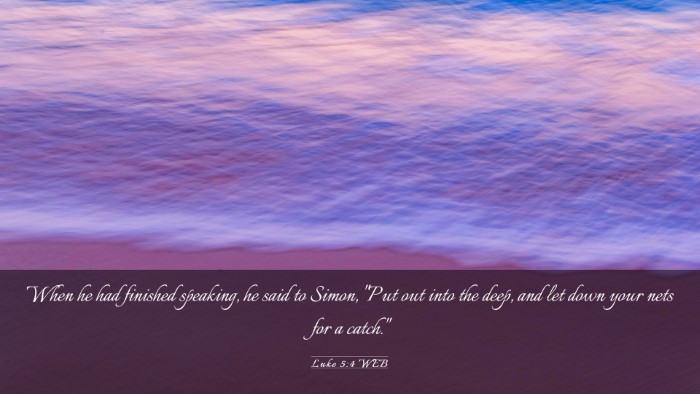 Picture 03 - Luke 5:4 WEB Desktop Wallpaper - When he had finished speaking, he said to Simon, - Desktop Bible Verse Wallpaper