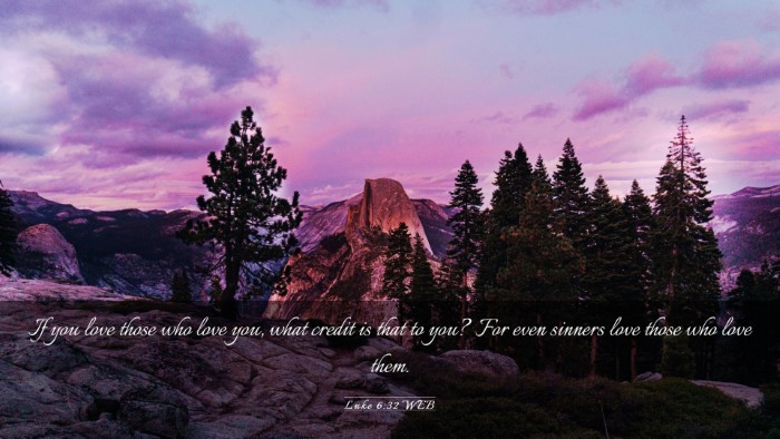 Picture 03 - Luke 6:32 WEB Desktop Wallpaper - If you love those who love you, what credit is - Desktop Bible Verse Wallpaper