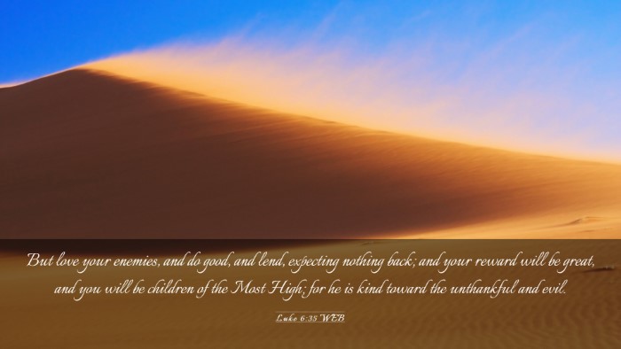Picture 03 - Luke 6:35 WEB Desktop Wallpaper - But love your enemies, and do good, and lend, - Desktop Bible Verse Wallpaper