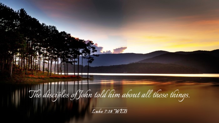 Picture 03 - Luke 7:18 WEB Desktop Wallpaper - The disciples of John told him about all these - Desktop Bible Verse Wallpaper
