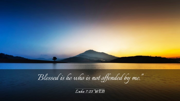 Picture 03 - Luke 7:23 WEB Desktop Wallpaper - Blessed is he who is not offended by - Desktop Bible Verse Wallpaper