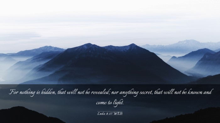 Picture 03 - Luke 8:17 WEB Desktop Wallpaper - For nothing is hidden, that will not be revealed; - Desktop Bible Verse Wallpaper