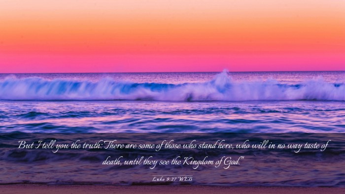 Picture 03 - Luke 9:27 WEB Desktop Wallpaper - But I tell you the truth: There are some of those - Desktop Bible Verse Wallpaper