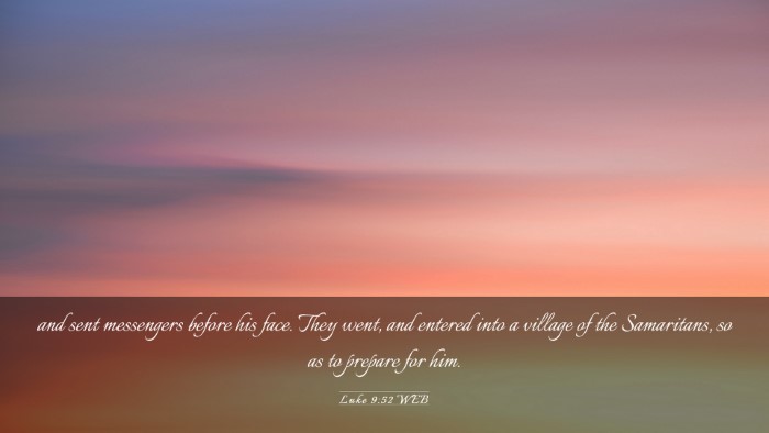 Picture 03 - Luke 9:52 WEB Desktop Wallpaper - and sent messengers before his face. They went, - Desktop Bible Verse Wallpaper