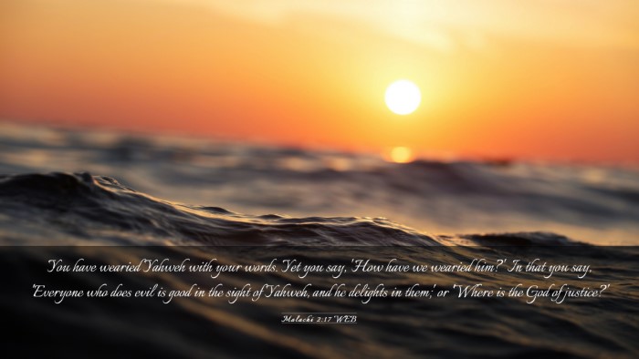 Picture 03 - Malachi 2:17 WEB Desktop Wallpaper - You have wearied Yahweh with your words. Yet you - Desktop Bible Verse Wallpaper