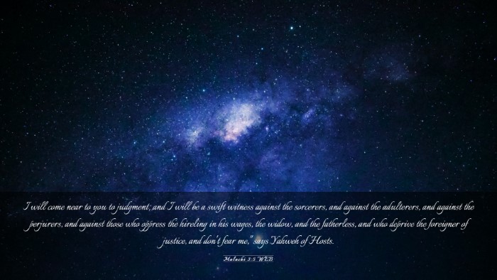 Picture 03 - Malachi 3:5 WEB Desktop Wallpaper - I will come near to you to judgment; and I will - Desktop Bible Verse Wallpaper