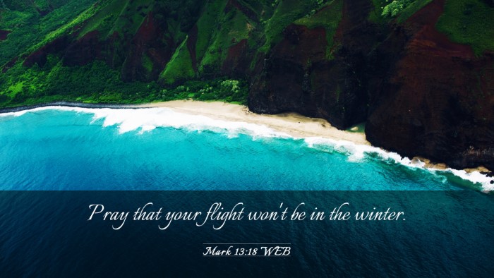 Picture 03 - Mark 13:18 WEB Desktop Wallpaper - Pray that your flight won't be in the - Desktop Bible Verse Wallpaper