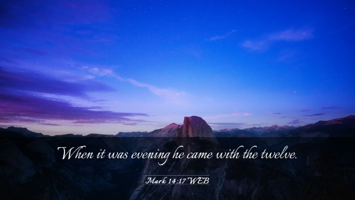 Picture 03 - Mark 14:17 WEB Desktop Wallpaper - When it was evening he came with the - Desktop Bible Verse Wallpaper