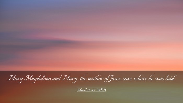 Picture 03 - Mark 15:47 WEB Desktop Wallpaper - Mary Magdalene and Mary, the mother of Joses, saw - Desktop Bible Verse Wallpaper