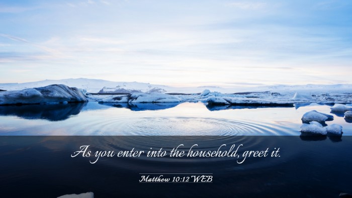 Picture 03 - Matthew 10:12 WEB Desktop Wallpaper - As you enter into the household, greet - Desktop Bible Verse Wallpaper