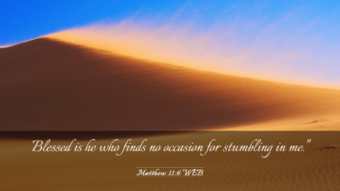 Picture 03 - Matthew 11:6 WEB Desktop Wallpaper - Blessed is he who finds no occasion for stumbling - Desktop Bible Verse Wallpaper