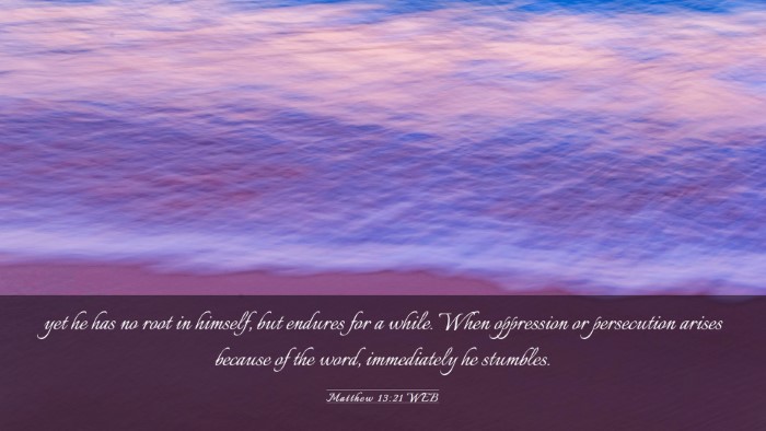 Picture 03 - Matthew 13:21 WEB Desktop Wallpaper - yet he has no root in himself, but endures for a - Desktop Bible Verse Wallpaper