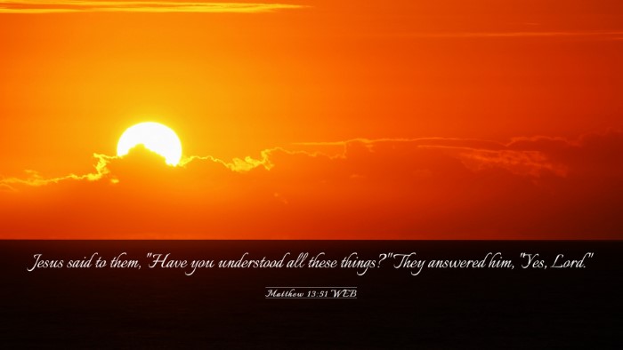Picture 03 - Matthew 13:51 WEB Desktop Wallpaper - Jesus said to them, 
