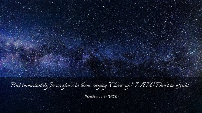 Picture 03 - Matthew 14:27 WEB Desktop Wallpaper - But immediately Jesus spoke to them, saying - Desktop Bible Verse Wallpaper