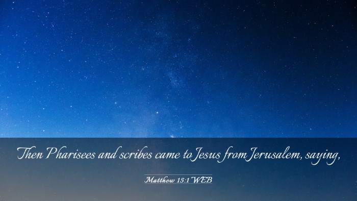 Picture 03 - Matthew 15:1 WEB Desktop Wallpaper - Then Pharisees and scribes came to Jesus from - Desktop Bible Verse Wallpaper