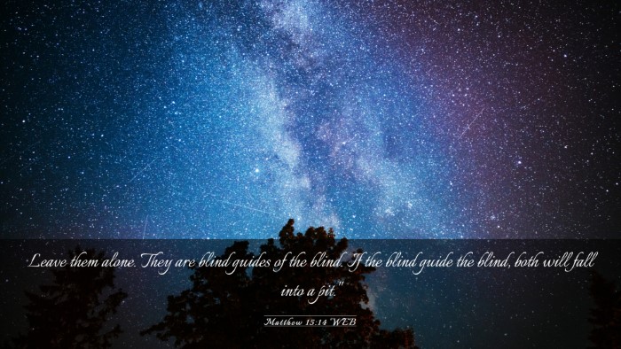 Picture 03 - Matthew 15:14 WEB Desktop Wallpaper - Leave them alone. They are blind guides of the - Desktop Bible Verse Wallpaper