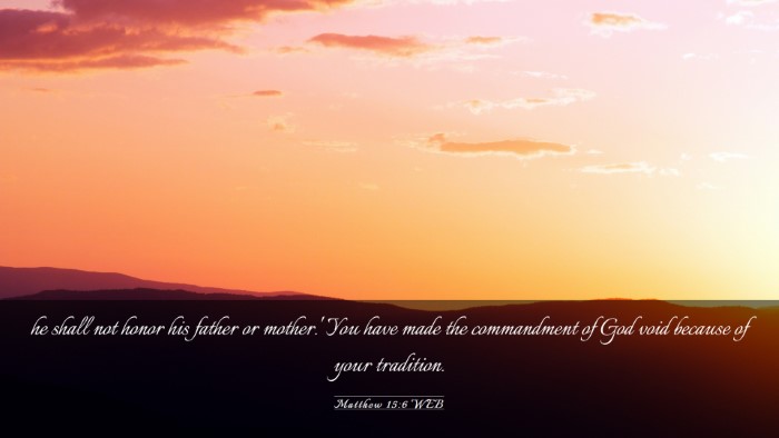Picture 03 - Matthew 15:6 WEB Desktop Wallpaper - he shall not honor his father or mother.' You - Desktop Bible Verse Wallpaper