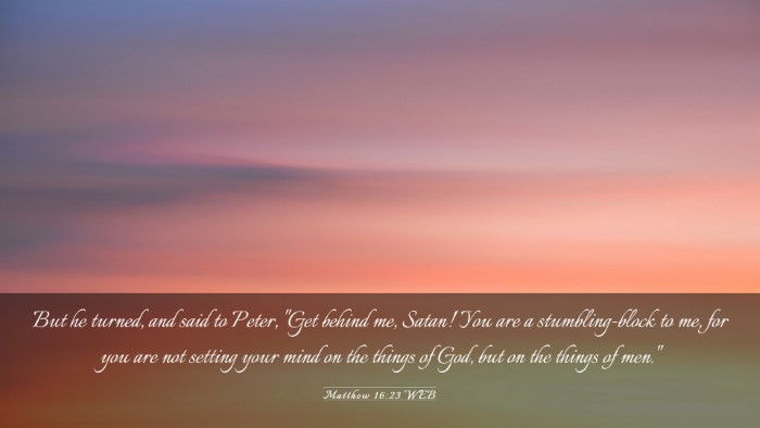 Picture 03 - Matthew 16:23 WEB Desktop Wallpaper - But he turned, and said to Peter, 