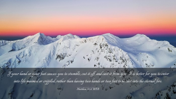 Picture 03 - Matthew 18:8 WEB Desktop Wallpaper - If your hand or your foot causes you to stumble, - Desktop Bible Verse Wallpaper