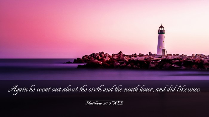 Picture 03 - Matthew 20:5 WEB Desktop Wallpaper - Again he went out about the sixth and the ninth - Desktop Bible Verse Wallpaper