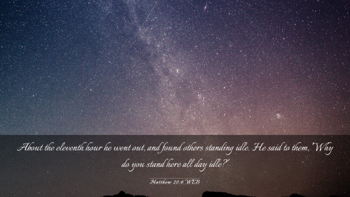 Picture 03 - Matthew 20:6 WEB Desktop Wallpaper - About the eleventh hour he went out, and found - Desktop Bible Verse Wallpaper
