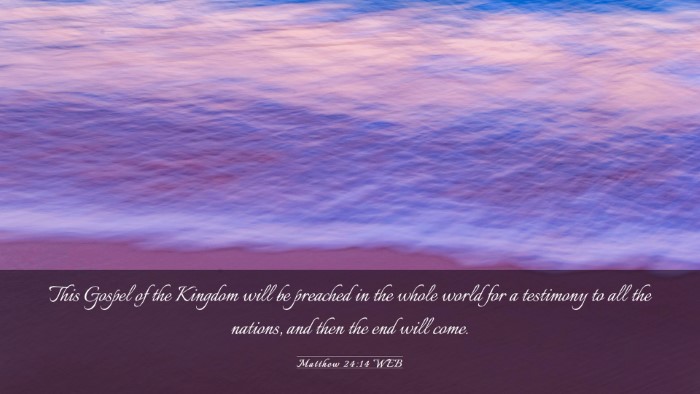Picture 03 - Matthew 24:14 WEB Desktop Wallpaper - This Gospel of the Kingdom will be preached in - Desktop Bible Verse Wallpaper