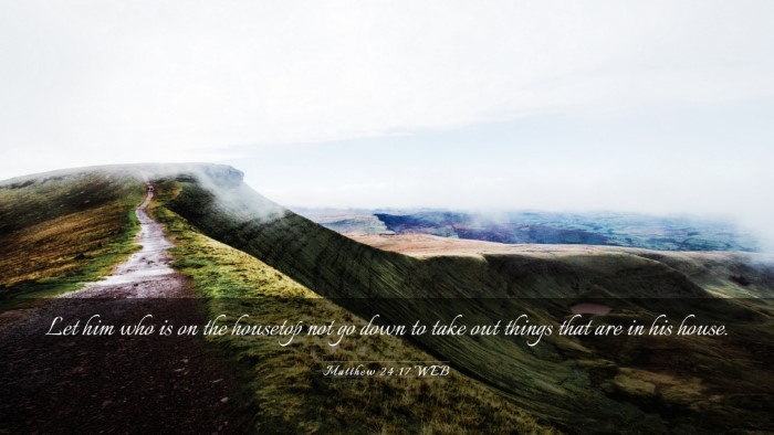 Picture 03 - Matthew 24:17 WEB Desktop Wallpaper - Let him who is on the housetop not go down to - Desktop Bible Verse Wallpaper