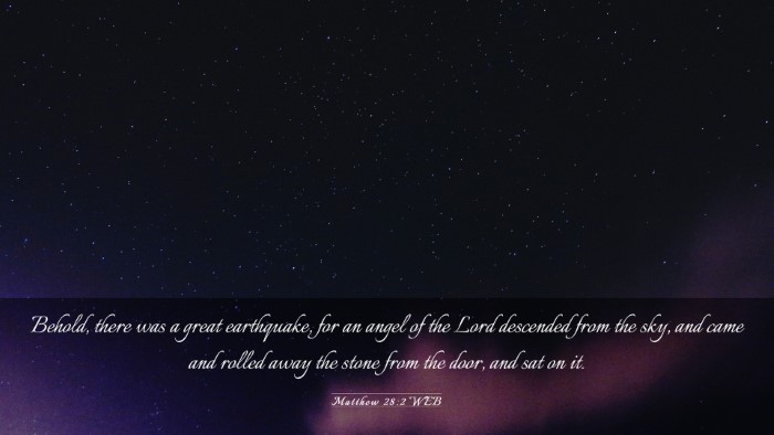 Picture 03 - Matthew 28:2 WEB Desktop Wallpaper - Behold, there was a great earthquake, for an - Desktop Bible Verse Wallpaper