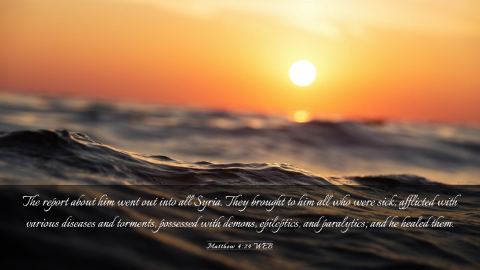 Picture 03 - Matthew 4:24 WEB Desktop Wallpaper - The report about him went out into all Syria. - Desktop Bible Verse Wallpaper