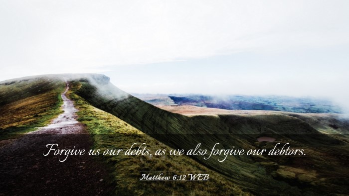 Picture 03 - Matthew 6:12 WEB Desktop Wallpaper - Forgive us our debts, as we also forgive our - Desktop Bible Verse Wallpaper