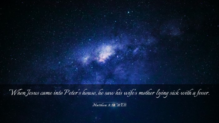 Picture 03 - Matthew 8:14 WEB Desktop Wallpaper - When Jesus came into Peter's house, he saw his - Desktop Bible Verse Wallpaper