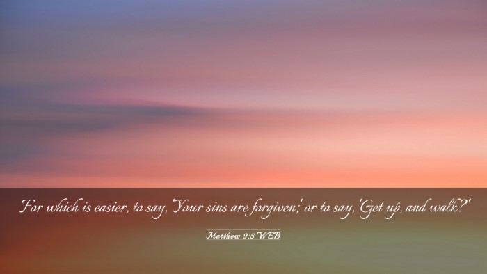 Picture 03 - Matthew 9:5 WEB Desktop Wallpaper - For which is easier, to say, 'Your sins are - Desktop Bible Verse Wallpaper