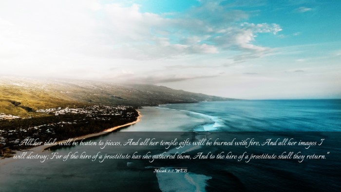 Picture 03 - Micah 1:7 WEB Desktop Wallpaper - All her idols will be beaten to pieces, And all - Desktop Bible Verse Wallpaper