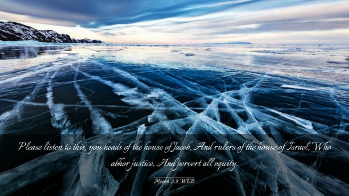 Picture 03 - Micah 3:9 WEB Desktop Wallpaper - Please listen to this, you heads of the house of - Desktop Bible Verse Wallpaper