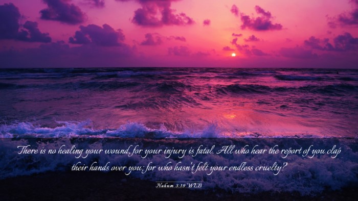 Picture 03 - Nahum 3:19 WEB Desktop Wallpaper - There is no healing your wound, for your injury - Desktop Bible Verse Wallpaper