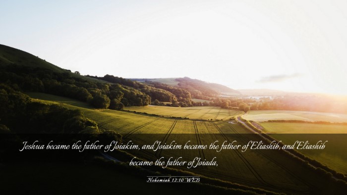 Picture 03 - Nehemiah 12:10 WEB Desktop Wallpaper - Jeshua became the father of Joiakim, and Joiakim - Desktop Bible Verse Wallpaper