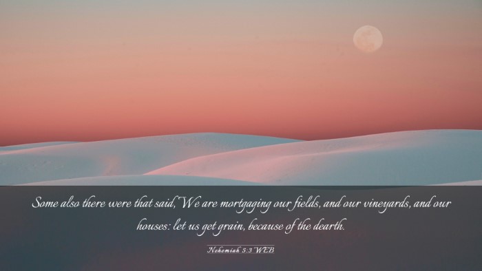 Picture 03 - Nehemiah 5:3 WEB Desktop Wallpaper - Some also there were that said, We are mortgaging - Desktop Bible Verse Wallpaper
