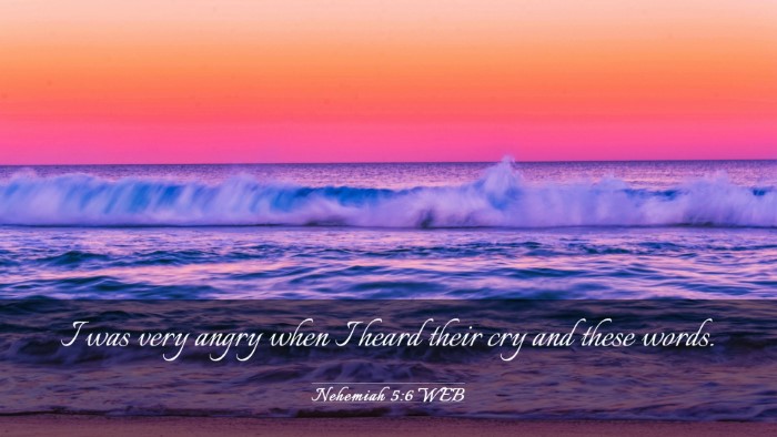 Picture 03 - Nehemiah 5:6 WEB Desktop Wallpaper - I was very angry when I heard their cry and these - Desktop Bible Verse Wallpaper